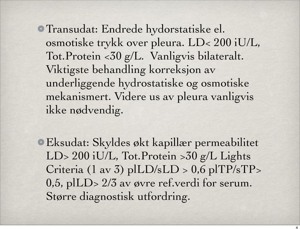 Videre us av pleura vanligvis ikke nødvendig. Eksudat: Skyldes økt kapillær permeabilitet LD> 200 iu/l, Tot.