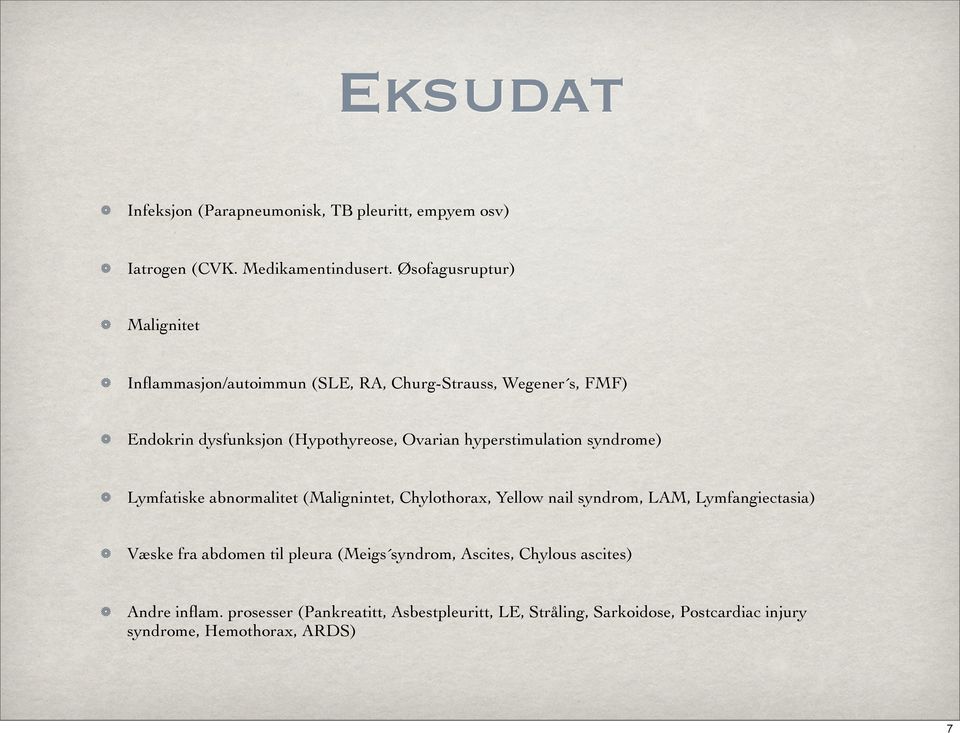 hyperstimulation syndrome) Lymfatiske abnormalitet (Malignintet, Chylothorax, Yellow nail syndrom, LAM, Lymfangiectasia) Væske fra