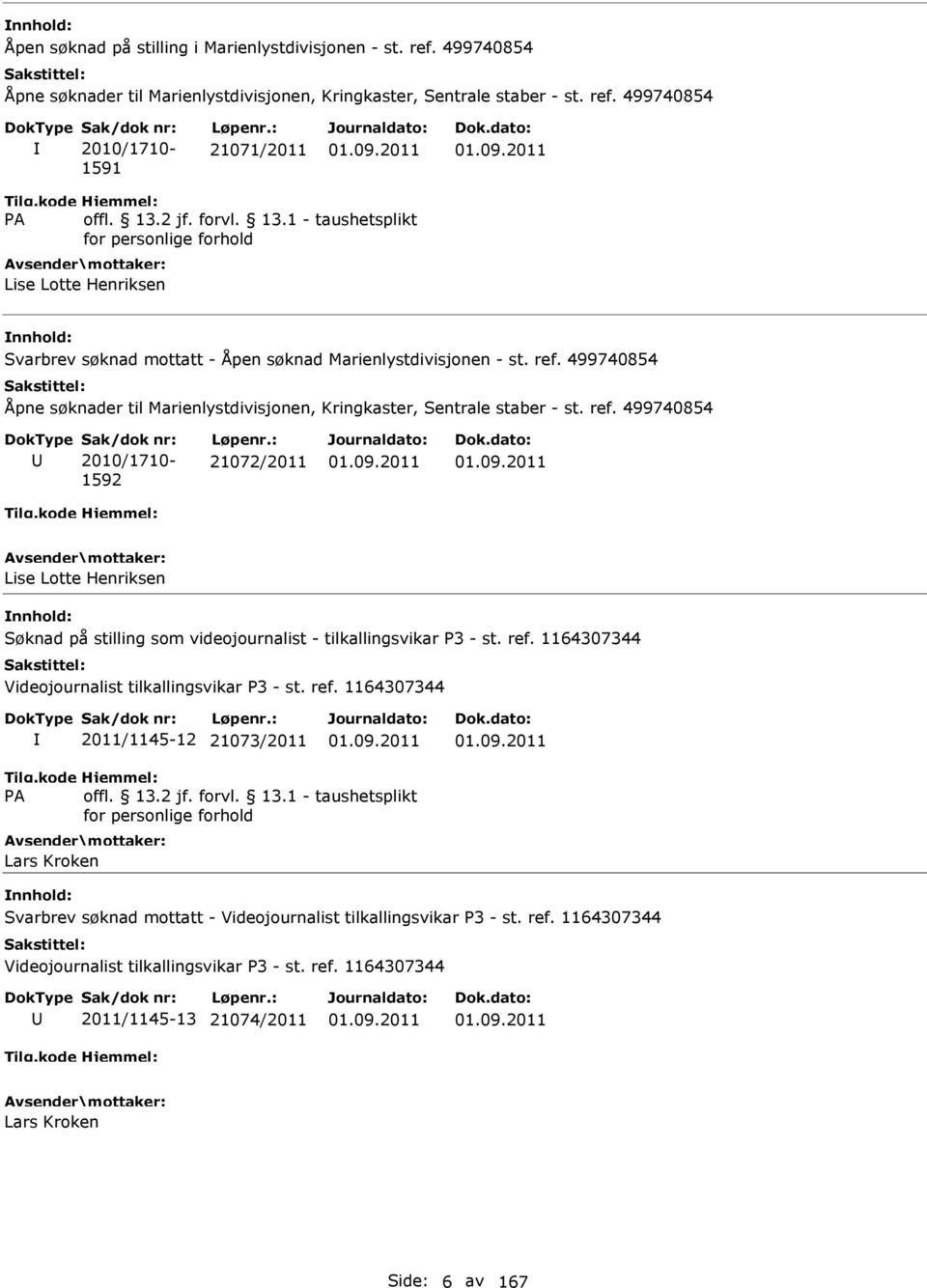 : 21072/2011 Lise Lotte Henriksen Søknad på stilling som videojournalist - tilkallingsvikar P3 - st. ref.