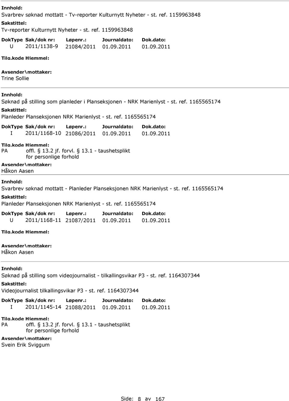 ref. 1165565174 2011/1168-10 21086/2011 Håkon Aasen Svarbrev søknad mottatt - Planleder Planseksjonen NRK Marienlyst - st. ref. 1165565174 Planleder Planseksjonen NRK Marienlyst - st.