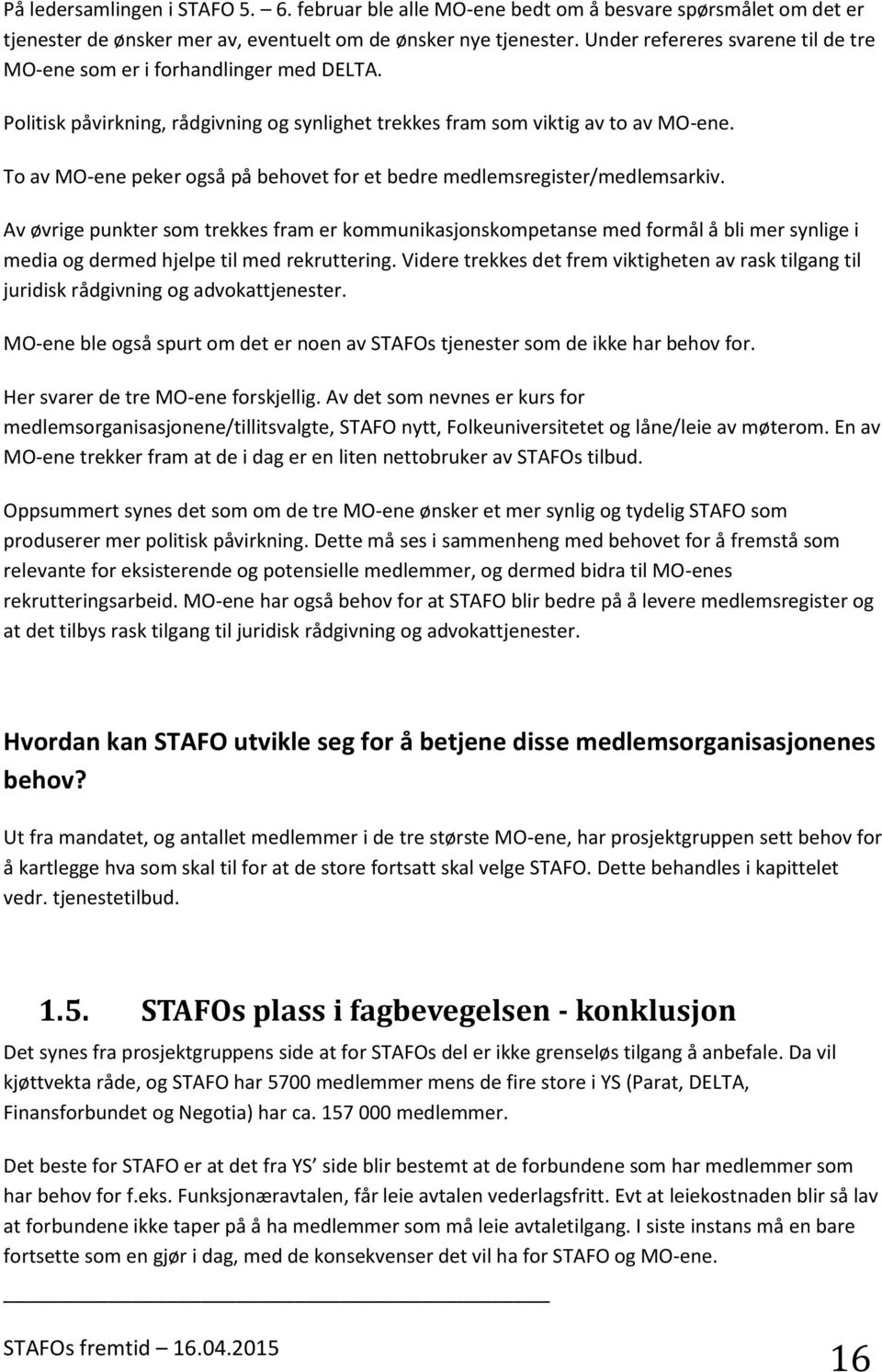 To av MO-ene peker også på behovet for et bedre medlemsregister/medlemsarkiv.