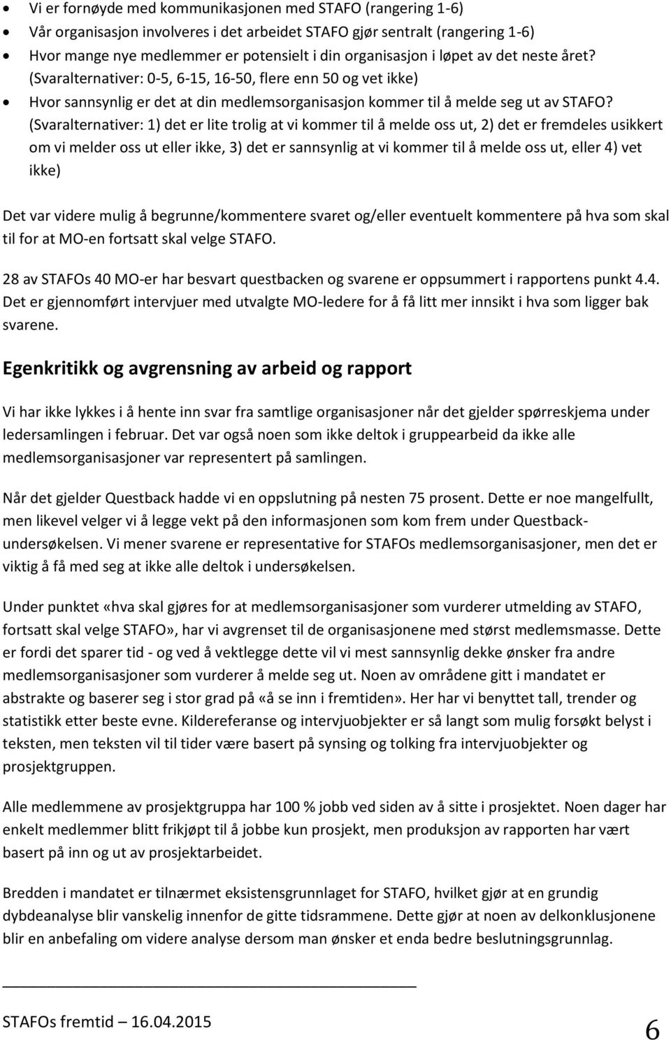 (Svaralternativer: 1) det er lite trolig at vi kommer til å melde oss ut, 2) det er fremdeles usikkert om vi melder oss ut eller ikke, 3) det er sannsynlig at vi kommer til å melde oss ut, eller 4)