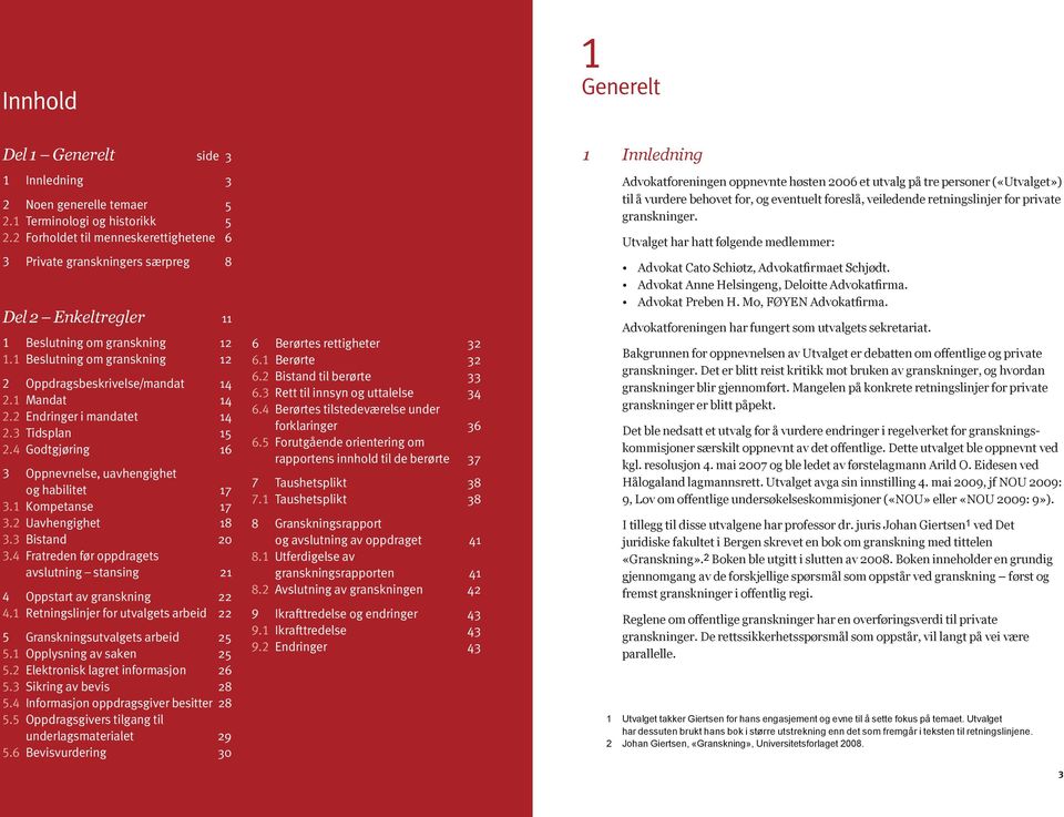 1 Mandat 14 2.2 Endringer i mandatet 14 2.3 Tidsplan 15 2.4 Godtgjøring 16 3 Oppnevnelse, uavhengighet og habilitet 17 3.1 Kompetanse 17 3.2 Uavhengighet 18 3.3 Bistand 20 3.