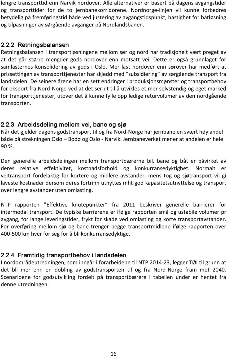 2.2 Retningsbalansen Retningsbalansen i transportløsningene mellom sør og nord har tradisjonelt vært preget av at det går større mengder gods nordover enn motsatt vei.