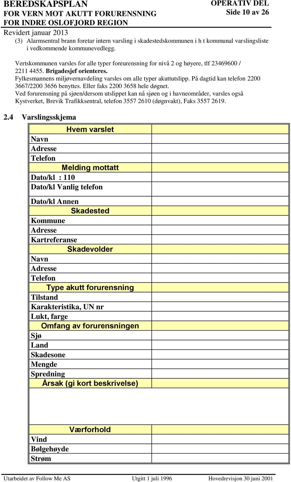 På dagtid kan telefon 2200 3667/2200 3656 benyttes. Eller faks 2200 3658 hele døgnet.