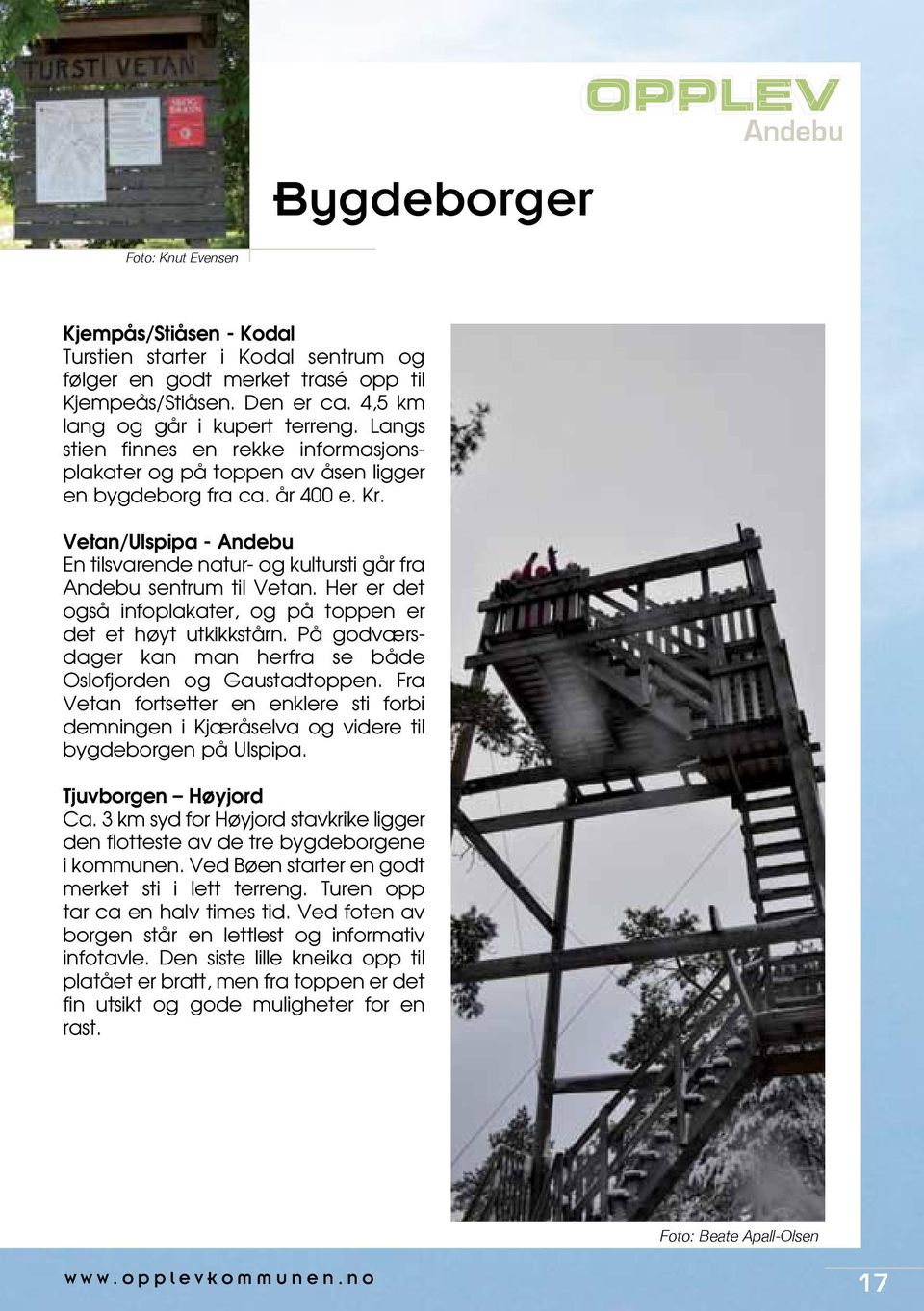 Her er det også infoplakater, og på toppen er det et høyt utkikkstårn. På godværsdager kan man herfra se både Oslofjorden og Gaustadtoppen.