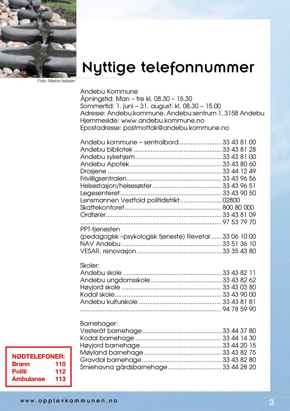 .. 33 43 96 51 Legesenteret... 33 43 90 50 Lensmannen Vestfold politidistrikt... 02800 Skattekontoret... 800 80 000 Ordfører... 33 43 81 09.