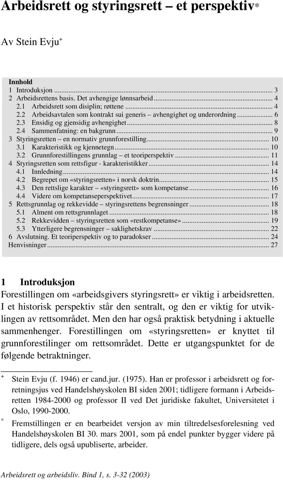 .. 9 3 Styringsretten en normativ grunnforestilling... 10 3.1 Karakteristikk og kjennetegn... 10 3.2 Grunnforestillingens grunnlag et teoriperspektiv.