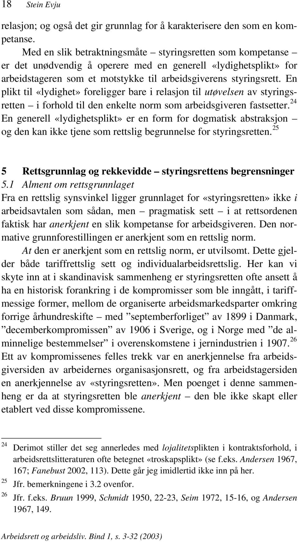 En plikt til «lydighet» foreligger bare i relasjon til utøvelsen av styringsretten i forhold til den enkelte norm som arbeidsgiveren fastsetter.