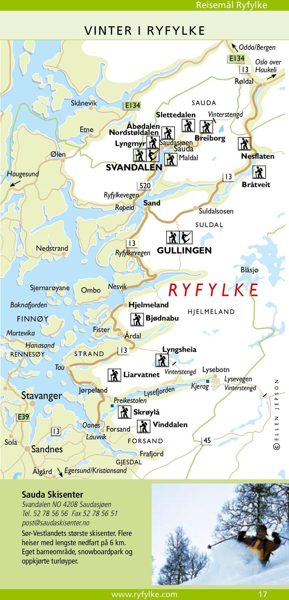 Sjernarøyane Ålgård Tau Stavanger 13 Sandnes Ombo Fister S T R A N D Jørpeland Nesvik 13 Hjelmeland Årdal Preikestolen Bjødnabu Lysefjorden Oanes Vinddalen Forsand Lauvvik F O R S A N D Frafjord