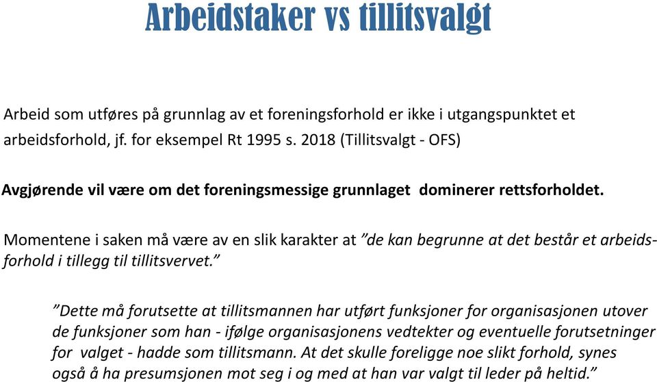 Momentene i saken må være av en slik karakter at de kan begrunne at det består et arbeidsforhold i tillegg til tillitsvervet.