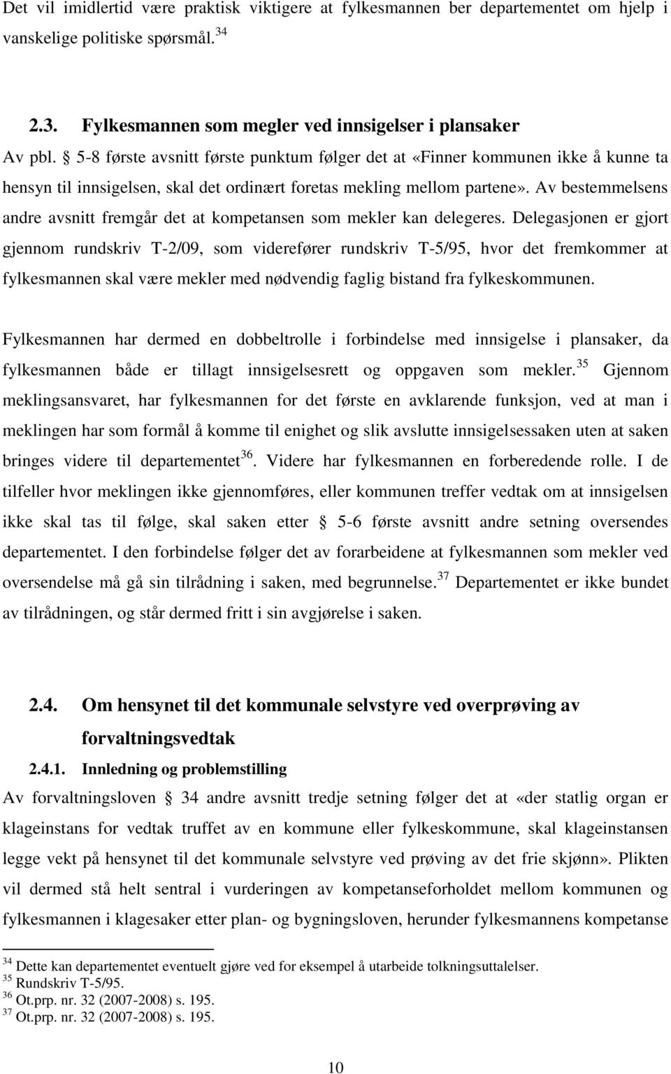 Av bestemmelsens andre avsnitt fremgår det at kompetansen som mekler kan delegeres.