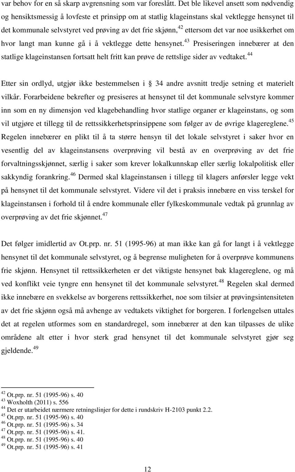 ettersom det var noe usikkerhet om hvor langt man kunne gå i å vektlegge dette hensynet.