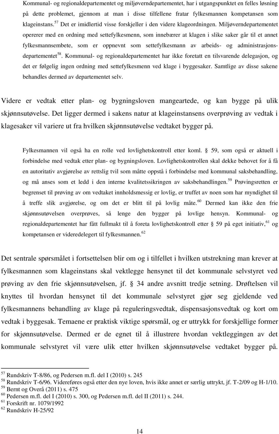 Miljøverndepartementet opererer med en ordning med settefylkesmenn, som innebærer at klagen i slike saker går til et annet fylkesmannsembete, som er oppnevnt som settefylkesmann av arbeids- og