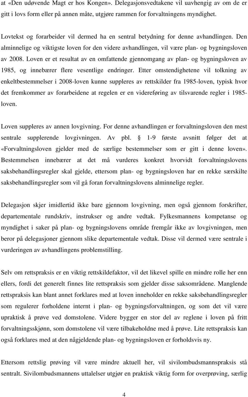 Loven er et resultat av en omfattende gjennomgang av plan- og bygningsloven av 1985, og innebærer flere vesentlige endringer.