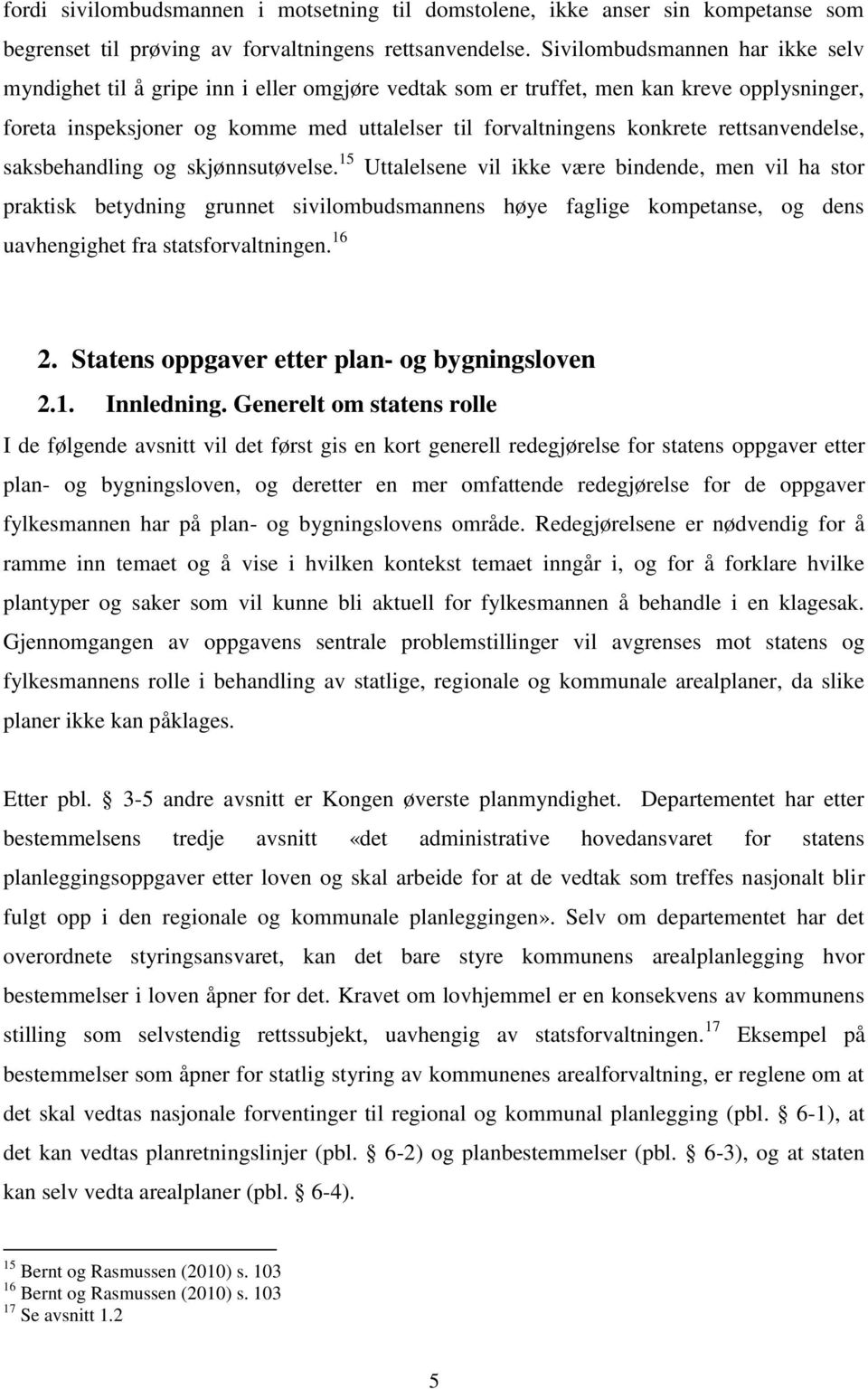 rettsanvendelse, saksbehandling og skjønnsutøvelse.