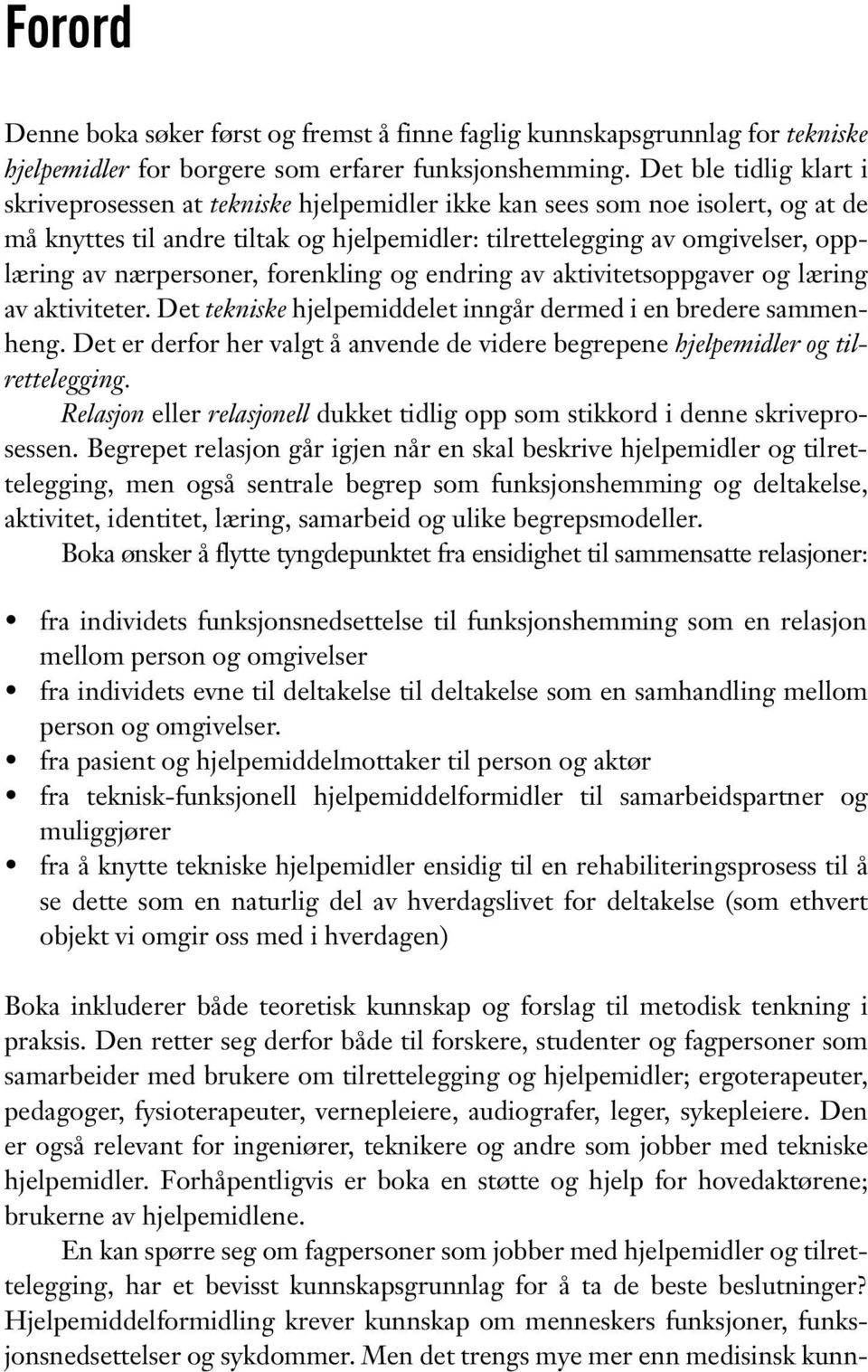 nærpersoner, forenkling og endring av aktivitetsoppgaver og læring av aktiviteter. Det tekniske hjelpemiddelet inngår dermed i en bredere sammenheng.