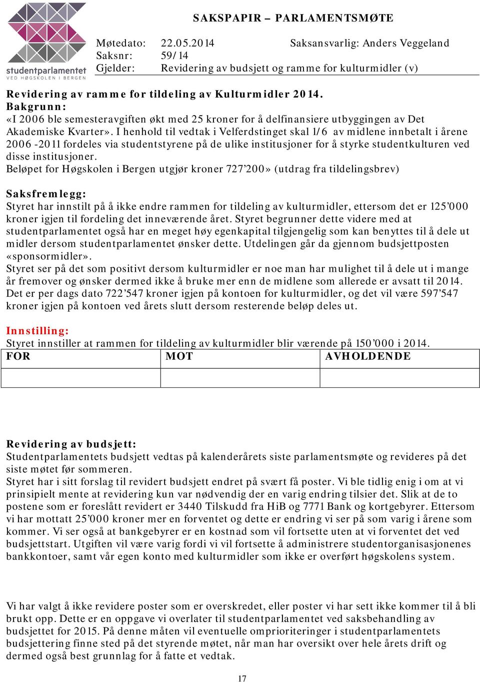 Bakgrunn: «I 2006 ble semesteravgiften økt med 25 kroner for å delfinansiere utbyggingen av Det Akademiske Kvarter».