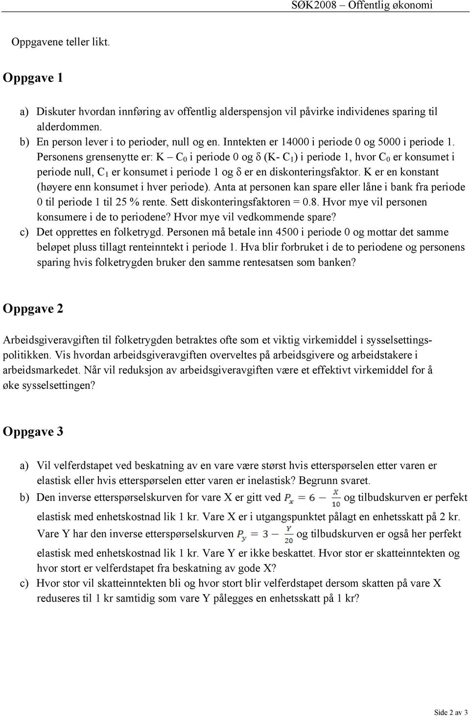 Personens grensenytte er: K C 0 i periode 0 og δ (K- C 1 ) i periode 1, hvor C 0 er konsumet i periode null, C 1 er konsumet i periode 1 og δ er en diskonteringsfaktor.