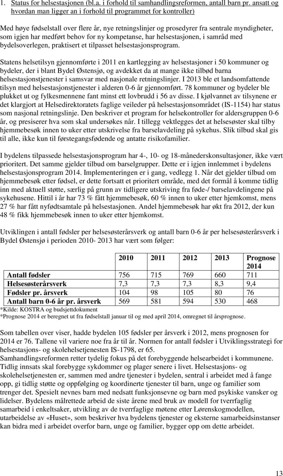 ny kompetanse, har helsestasjonen, i samråd med bydelsoverlegen, praktisert et tilpasset helsestasjonsprogram.