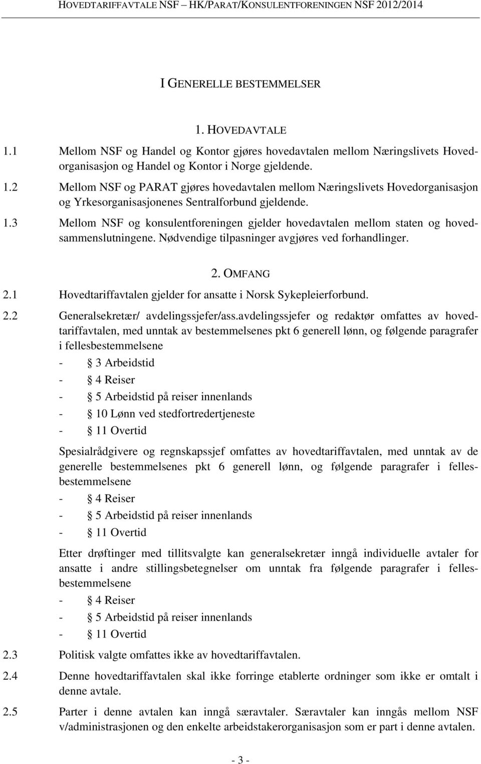 1 Hovedtariffavtalen gjelder for ansatte i Norsk Sykepleierforbund. 2.2 Generalsekretær/ avdelingssjefer/ass.