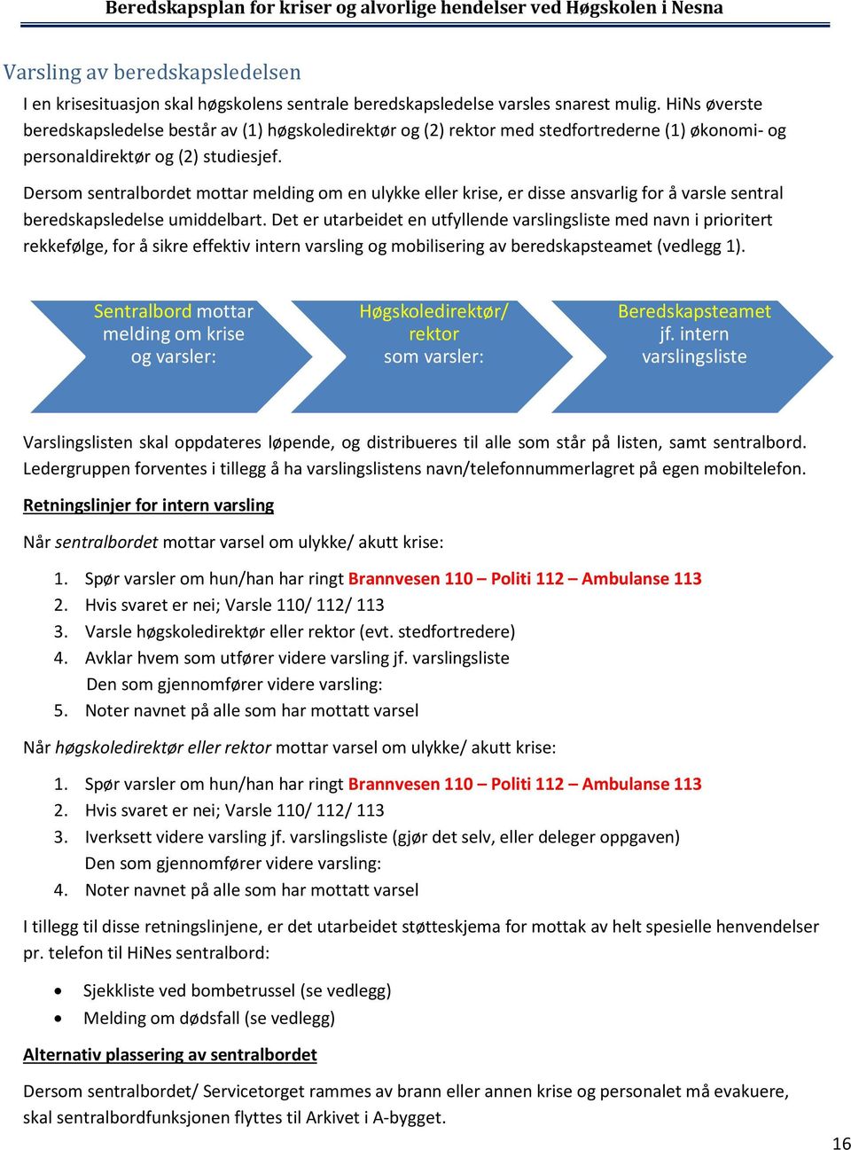 Dersom sentralbordet mottar melding om en ulykke eller krise, er disse ansvarlig for å varsle sentral beredskapsledelse umiddelbart.