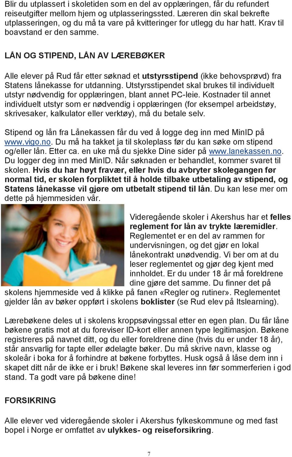 LÅN OG STIPEND, LÅN AV LÆREBØKER Alle elever på Rud får etter søknad et utstyrsstipend (ikke behovsprøvd) fra Statens lånekasse for utdanning.