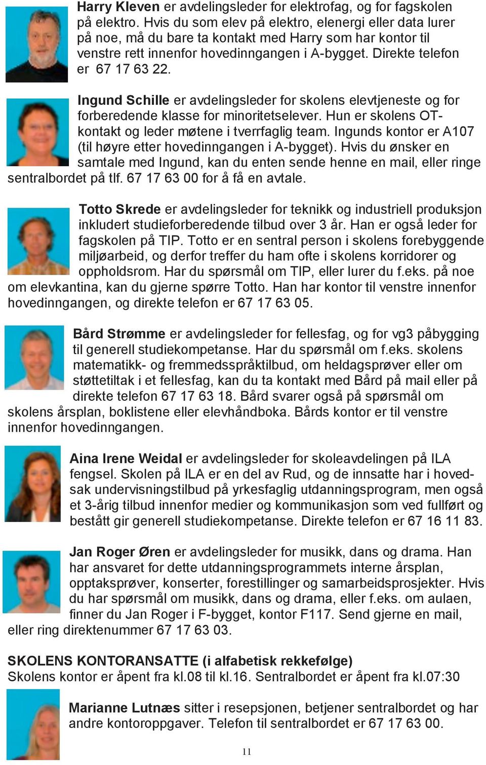 Ingund Schille er avdelingsleder for skolens elevtjeneste og for forberedende klasse for minoritetselever. Hun er skolens OTkontakt og leder møtene i tverrfaglig team.