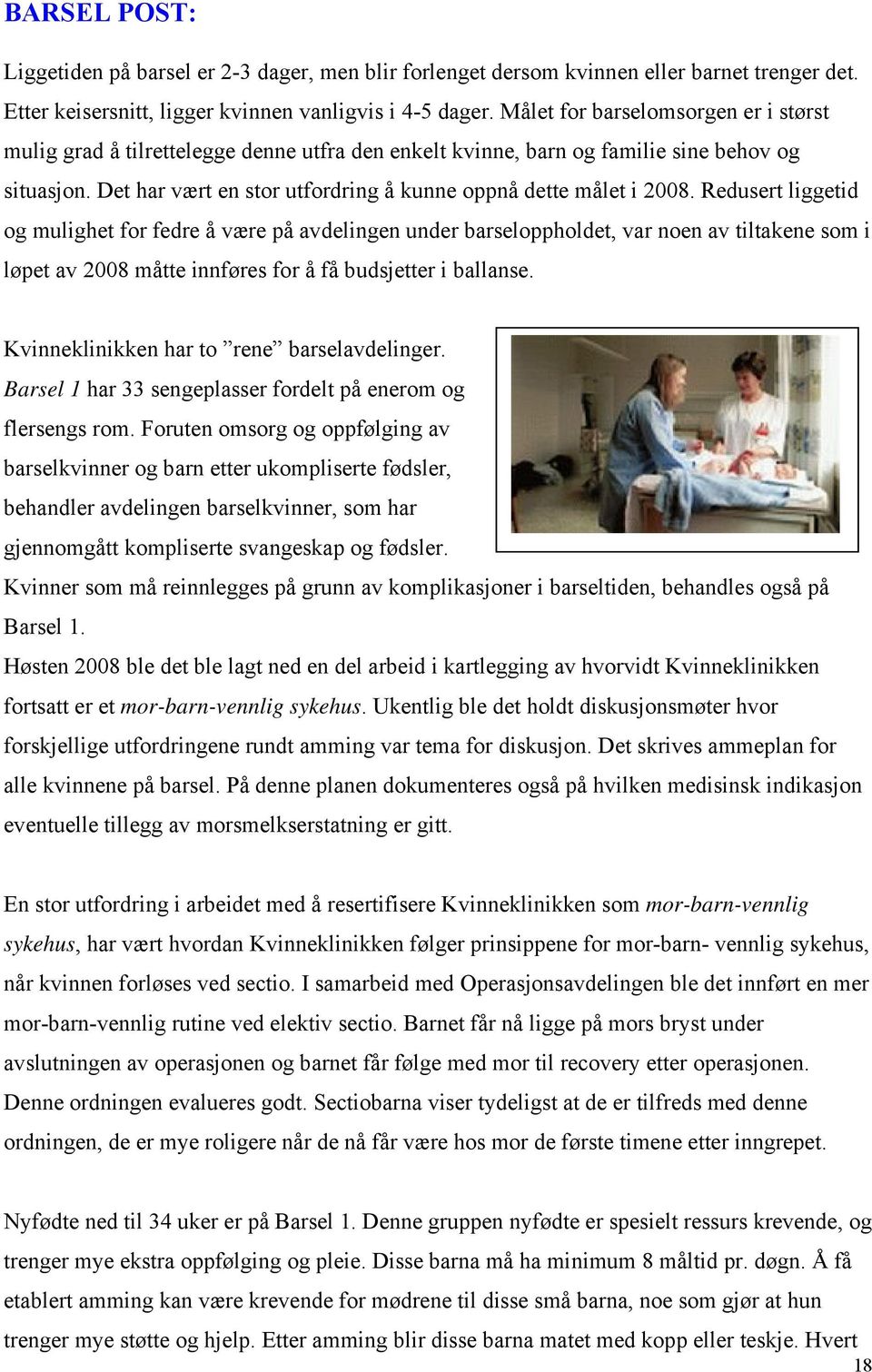 Det har vært en stor utfordring å kunne oppnå dette målet i 2008.