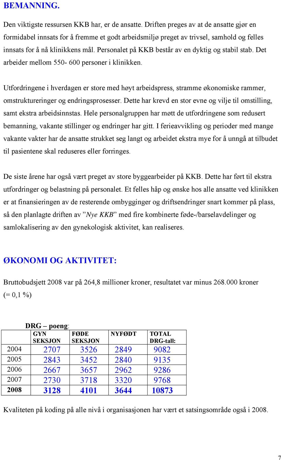 Personalet på KKB består av en dyktig og stabil stab. Det arbeider mellom 550-600 personer i klinikken.