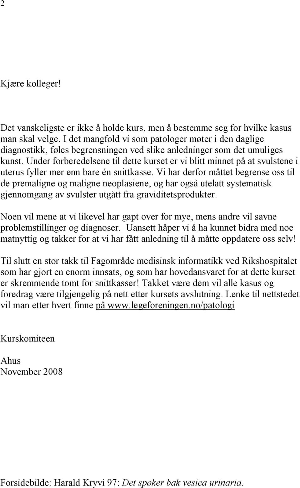 Under forberedelsene til dette kurset er vi blitt minnet på at svulstene i uterus fyller mer enn bare én snittkasse.