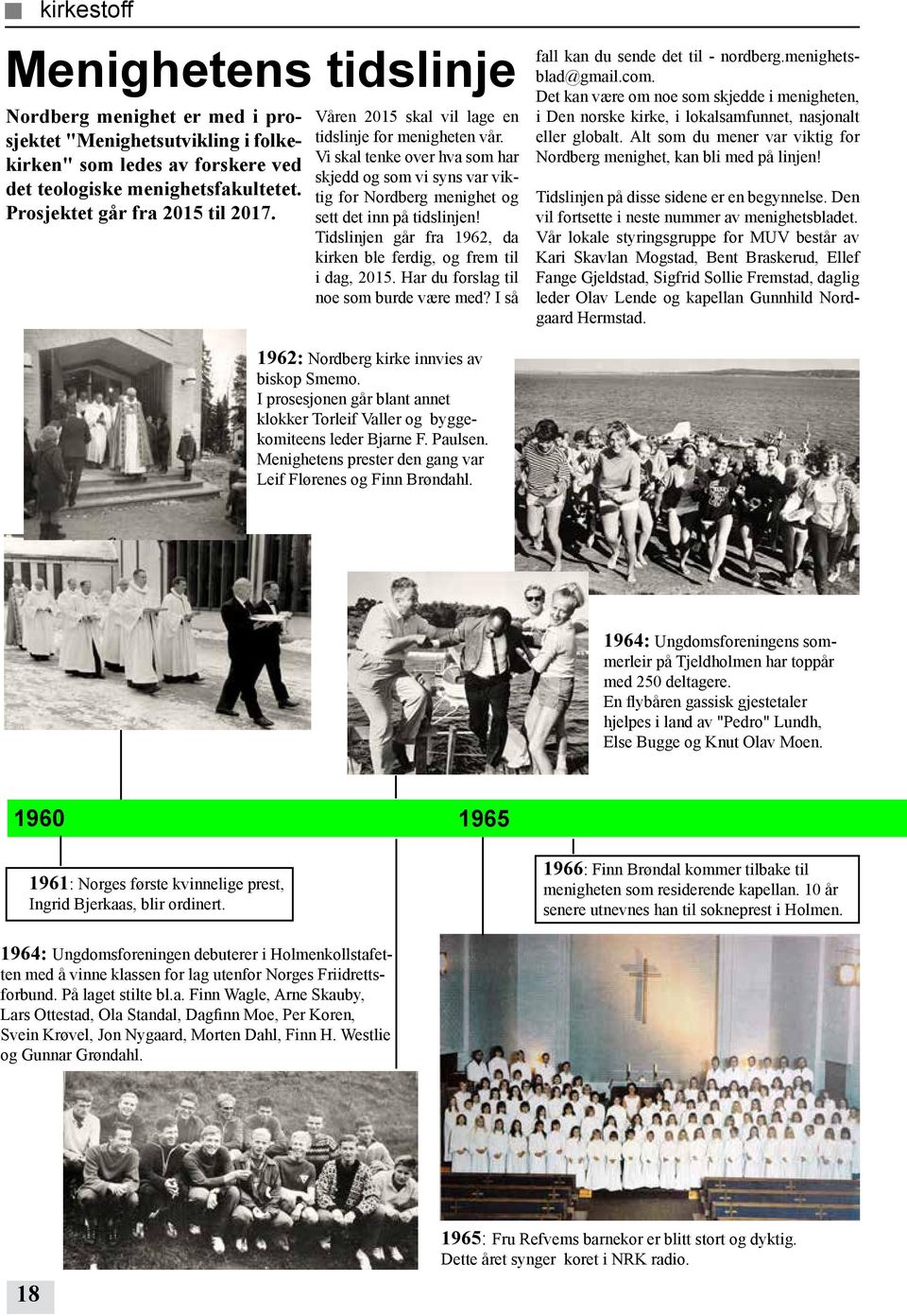 Vi skal tenke over hva som har skjedd og som vi syns var viktig for Nordberg menighet og sett det inn på tidslinjen! Tidslinjen går fra 1962, da kirken ble ferdig, og frem til i dag, 2015.