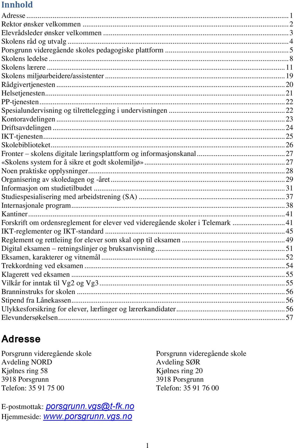 .. 22 Kontoravdelingen... 23 Driftsavdelingen... 24 IKT-tjenesten... 25 Skolebiblioteket... 26 Fronter skolens digitale læringsplattform og informasjonskanal.