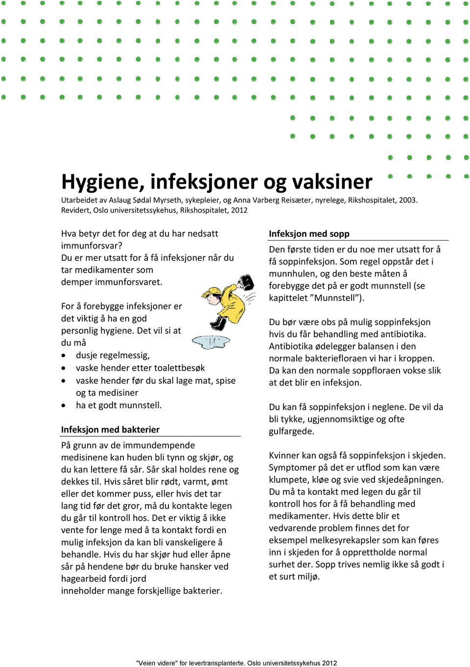 For å forebygge infeksjoner er det viktig å ha en god personlig hygiene.