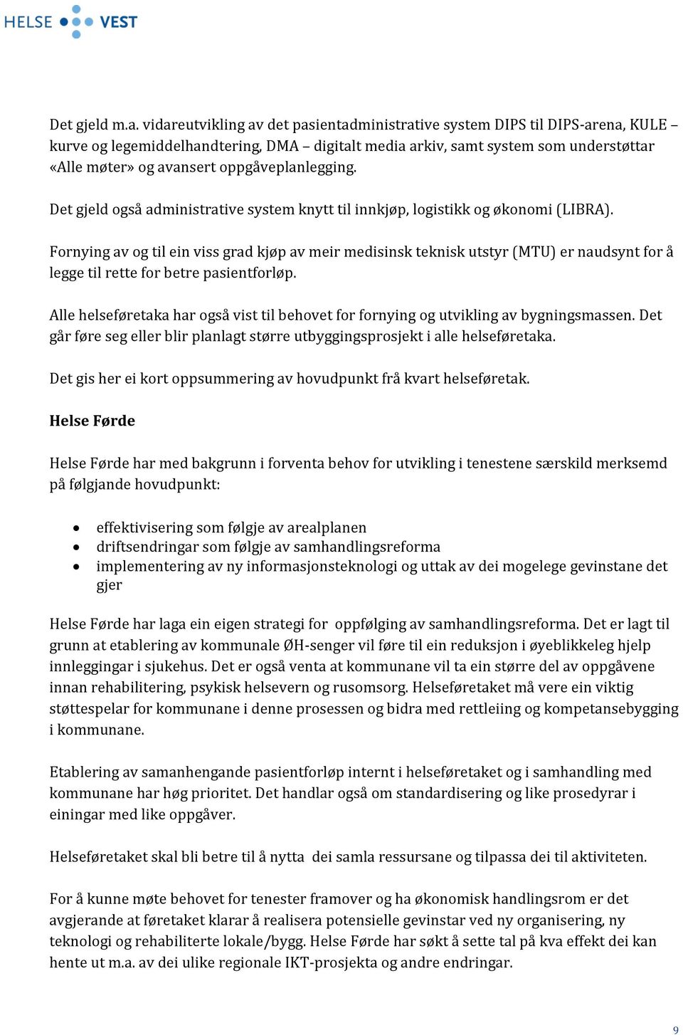 oppgåveplanlegging. Det gjeld også administrative system knytt til innkjøp, logistikk og økonomi (LIBRA).