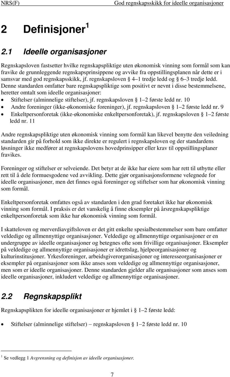 når dette er i samsvar med god regnskapsskikk, jf. regnskapsloven 4 1 tredje ledd og 6 3 tredje ledd.