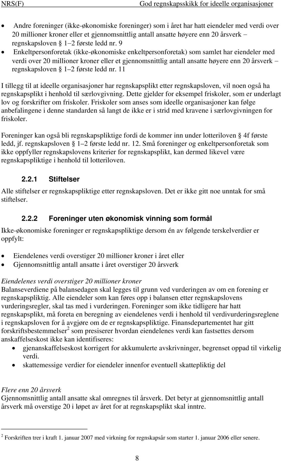 9 Enkeltpersonforetak (ikke-økonomiske enkeltpersonforetak) som samlet har eiendeler med verdi over 20 millioner kroner eller et gjennomsnittlig antall ansatte høyere enn 20 årsverk regnskapsloven 1