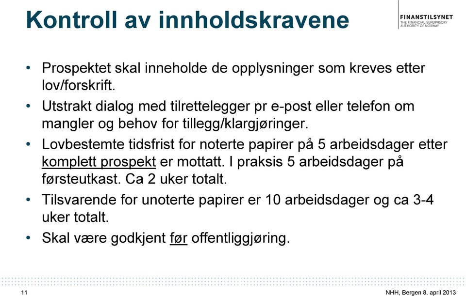 Lovbestemte tidsfrist for noterte papirer på 5 arbeidsdager etter komplett prospekt er mottatt.