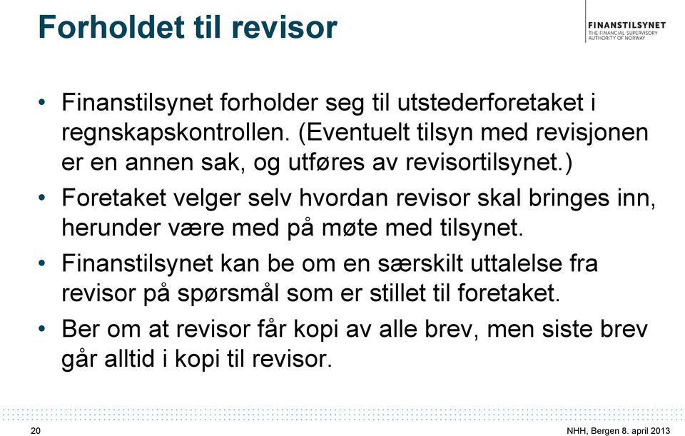 ) Foretaket velger selv hvordan revisor skal bringes inn, herunder være med på møte med tilsynet.