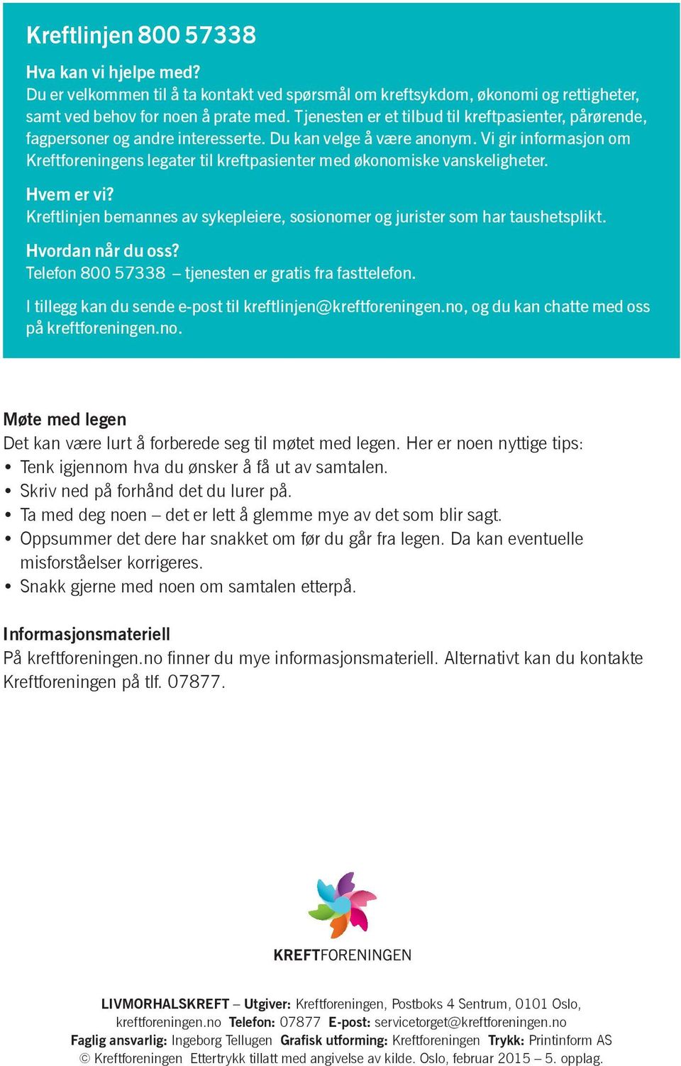 Vi gir informasjon om Kreftforeningens legater til kreft pasienter med økonomiske vanskeligheter. Hvem er vi? Kreftlinjen bemannes av sykepleiere, sosionomer og jurister som har taus hetsplikt.