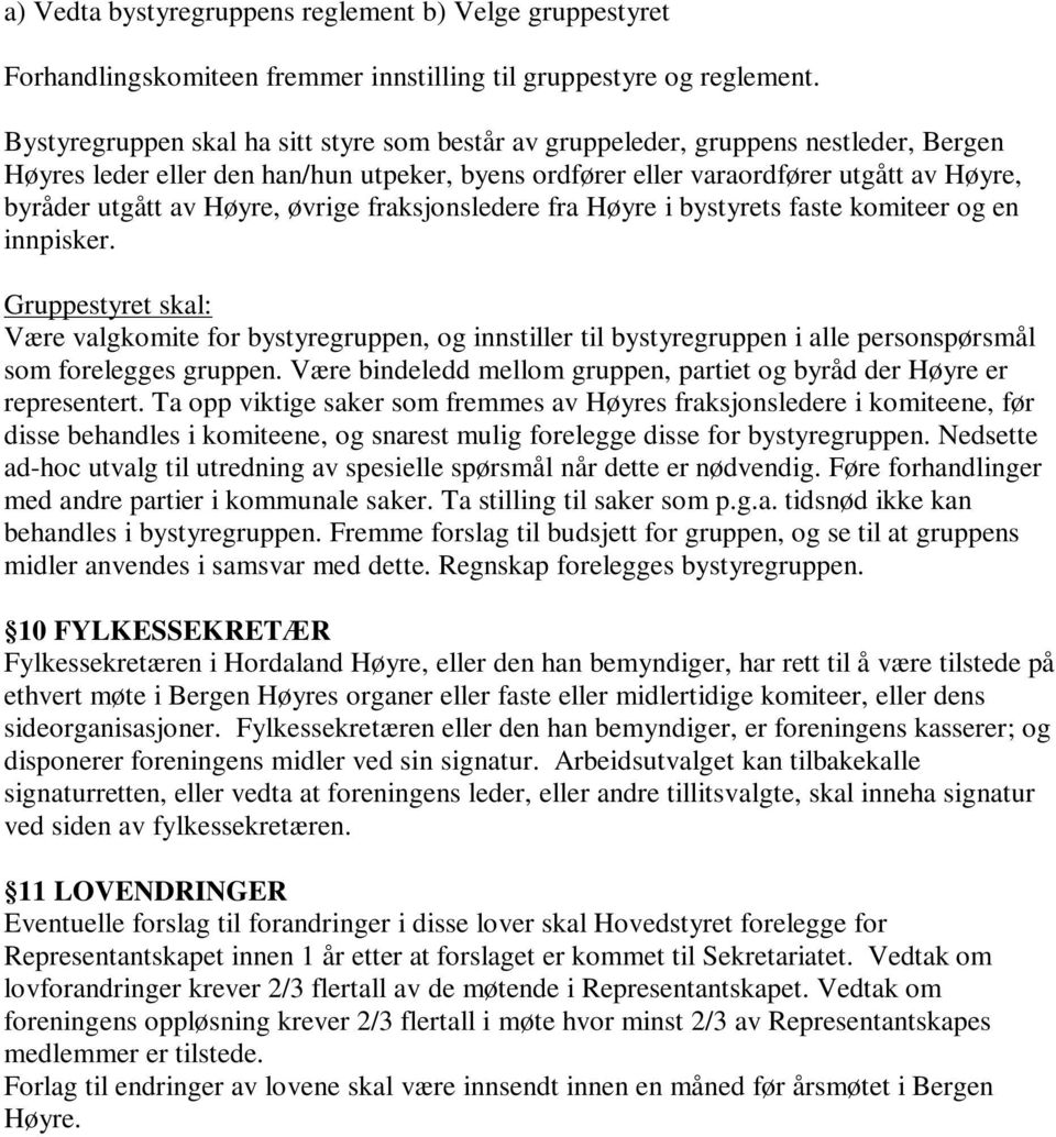Høyre, øvrige fraksjonsledere fra Høyre i bystyrets faste komiteer og en innpisker.