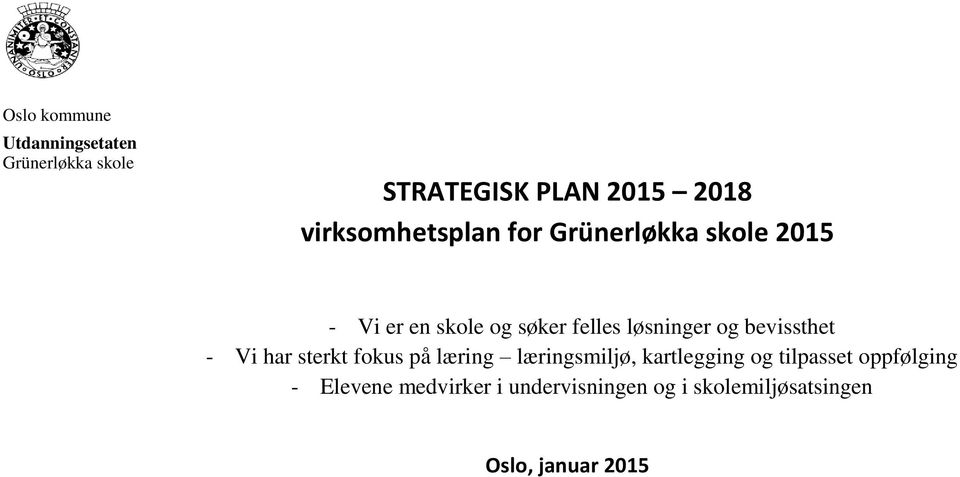 løsninger og bevissthet - Vi har sterkt fokus på læring læringsmiljø, kartlegging