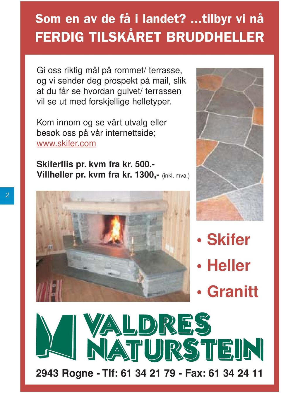 mail, slik at du får se hvordan gulvet/ terrassen vil se ut med forskjellige helletyper.