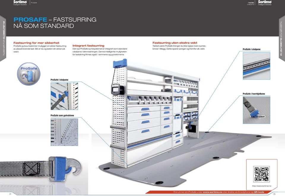 Denne intelligente muligheten for lastsikring finnes også i rammene og gulvskinnene. fastsurring uten ekstra vekt takket være ProSafe trenger du ikke kjøpe noen surreskinner i tillegg.