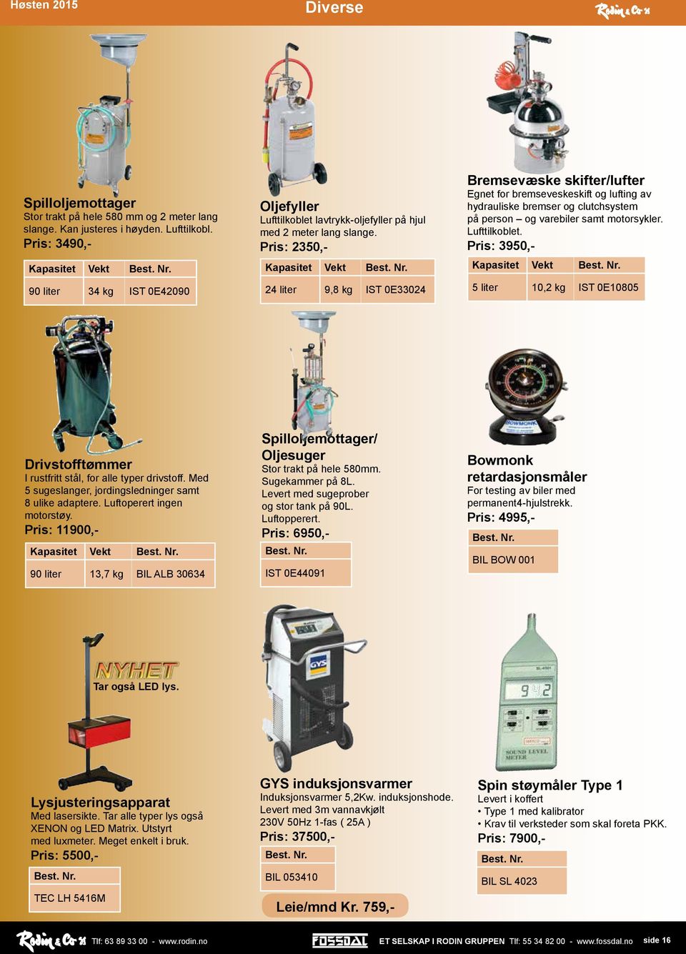 Pris: 2350,- Vekt 24 liter 9,8 kg IST 0E33024 Bremsevæske skifter/lufter Egnet for bremseveskeskift og lufting av hydrauliske bremser og clutchsystem på person og varebiler samt motorsykler.