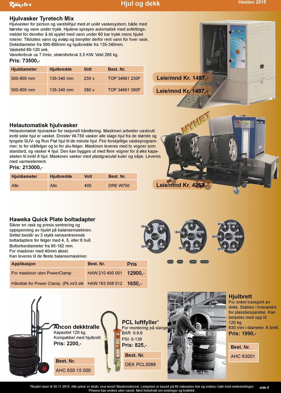 Dekkdiameter fra 500-800mm og hjulbredde fra 135-340mm. Vasketid 60-120 sek. Vannforbruk ca 7 l/min, strømforbruk 3,5 KW. Vekt 265 kg.