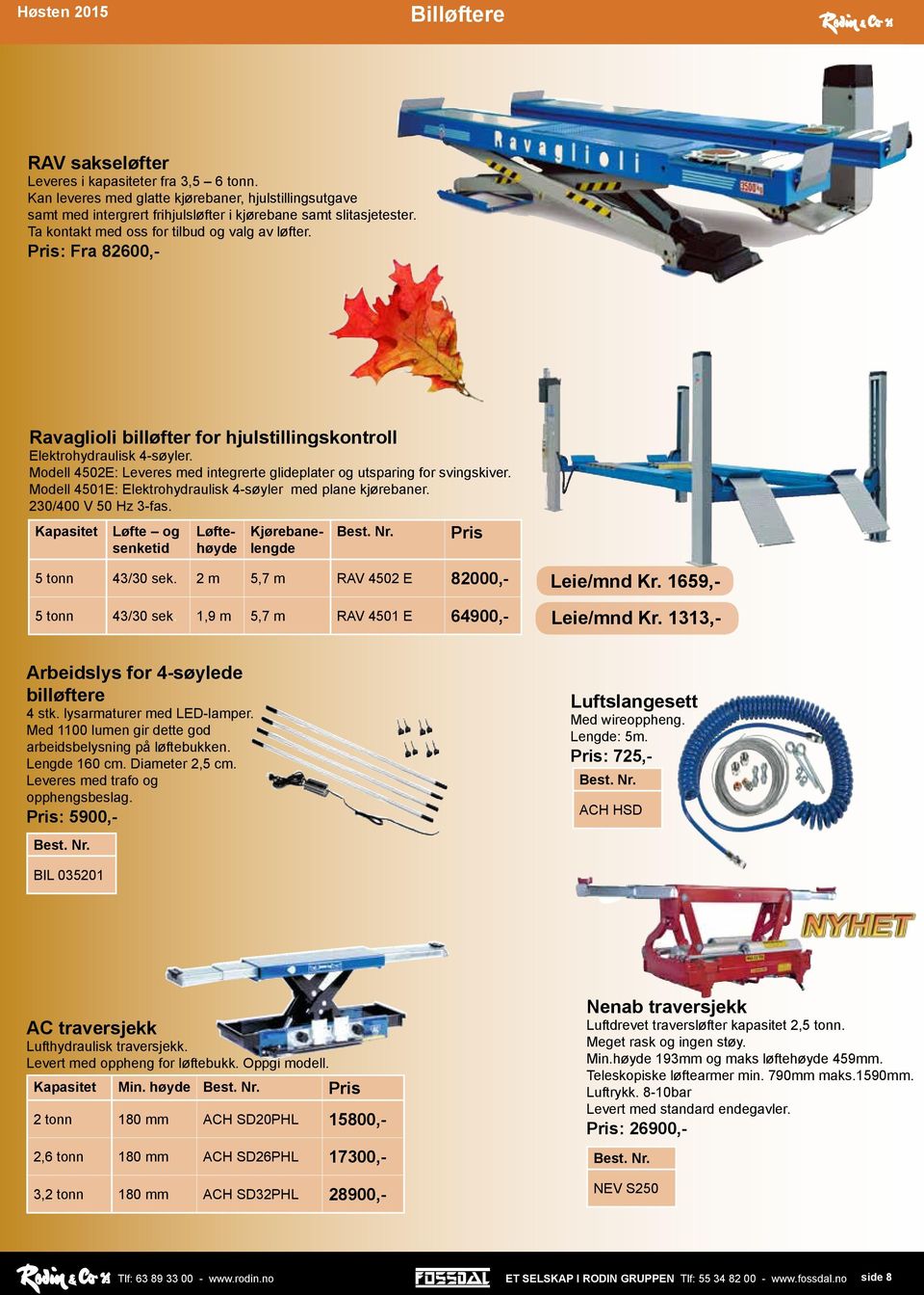 Modell 4502E: Leveres med integrerte glideplater og utsparing for svingskiver. Modell 4501E: Elektrohydraulisk 4-søyler med plane kjørebaner. 230/400 V 50 Hz 3-fas.