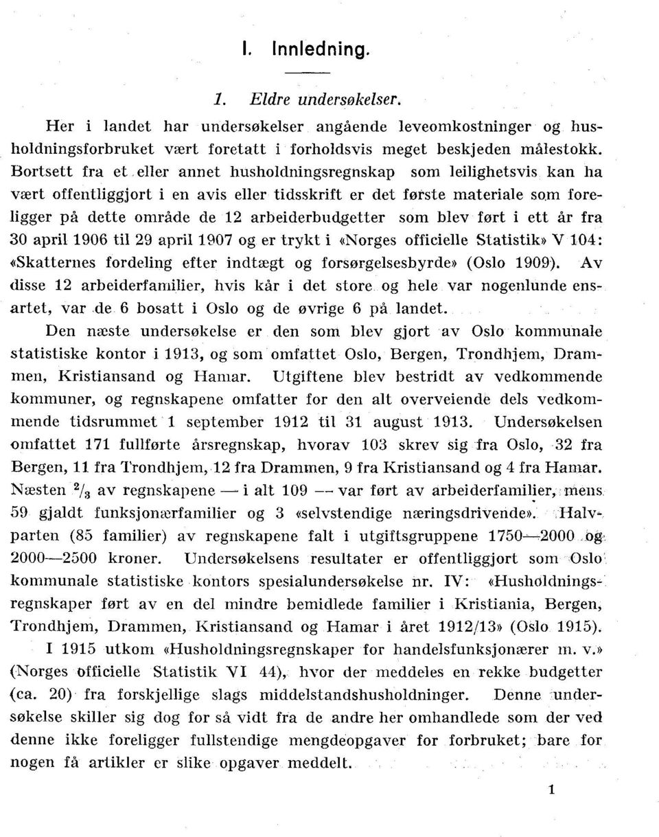 som blev ført i ett år fra 30 april 1906 til 29 april 1907 og er trykt i «Norges officielle Statistik».V 104: *Skatternes fordeling efter indtægt og forsørgelsesbyrde» (Oslo 1909).