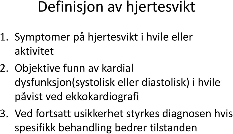 Objektive funn av kardial dysfunksjon(systolisk eller diastolisk) i