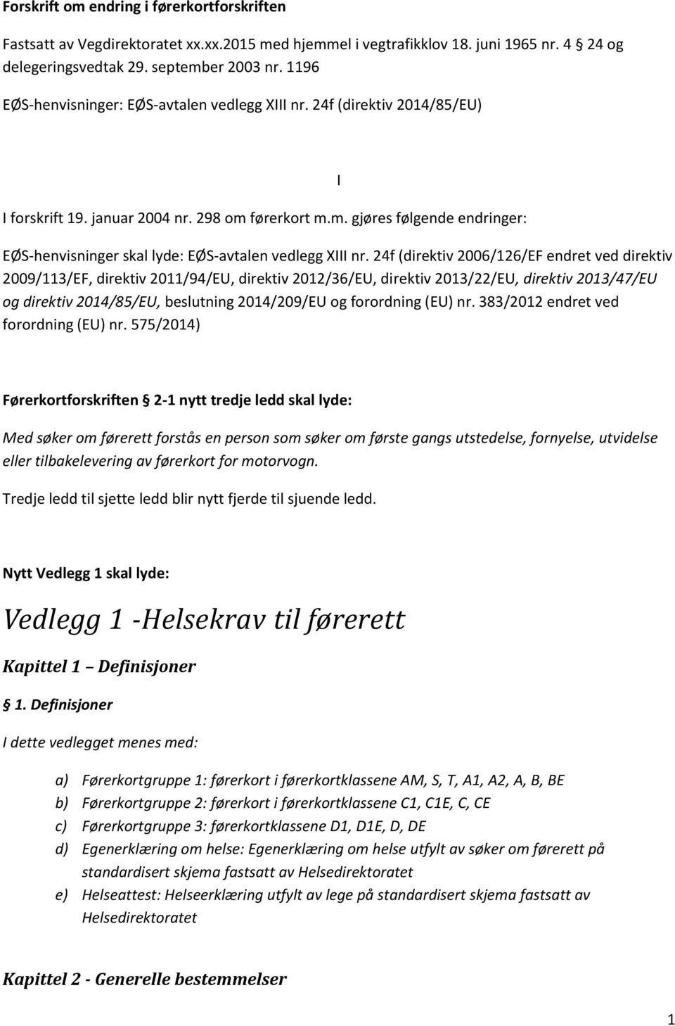 førerkort m.m. gjøres følgende endringer: EØS-henvisninger skal lyde: EØS-avtalen vedlegg XIII nr.